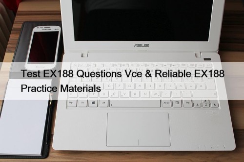 Test EX188 Questions Vce & Reliable EX188 Practice ...