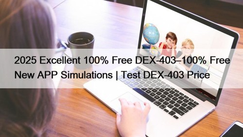 2025 Excellent 100% Free DEX-403–100% Free New APP ...